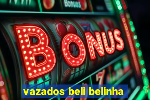 vazados beli belinha